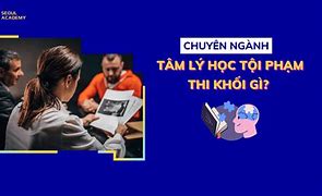 Ngành Tâm Lý Học Tâm Lý Học Tội Phạm Học